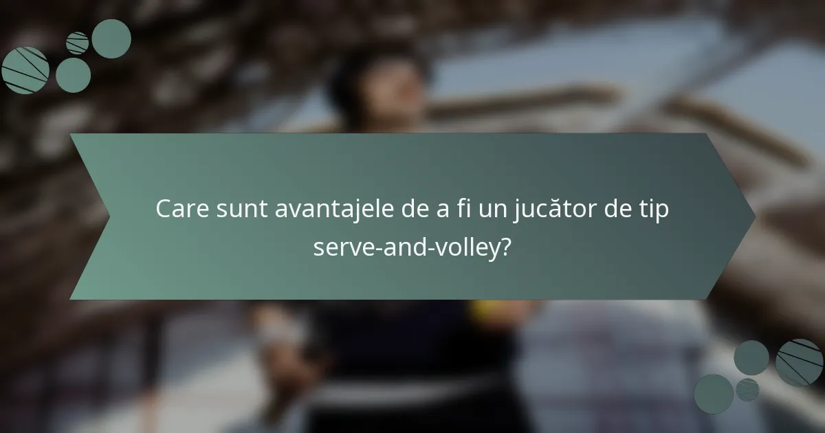 Care sunt avantajele de a fi un jucător de tip serve-and-volley?