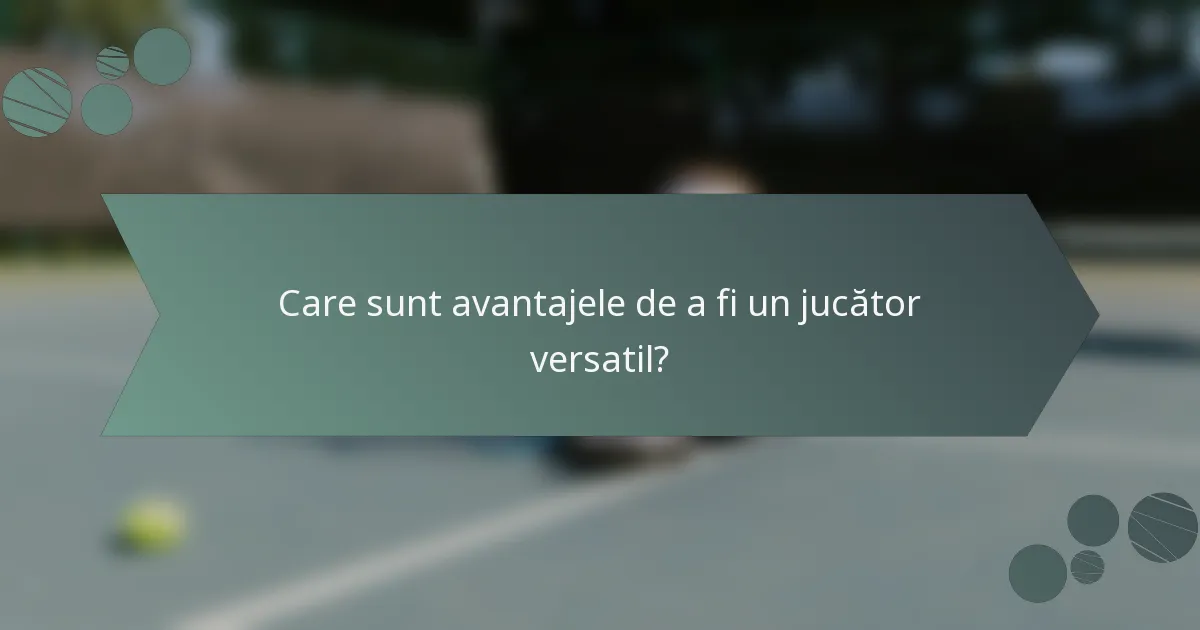 Care sunt avantajele de a fi un jucător versatil?