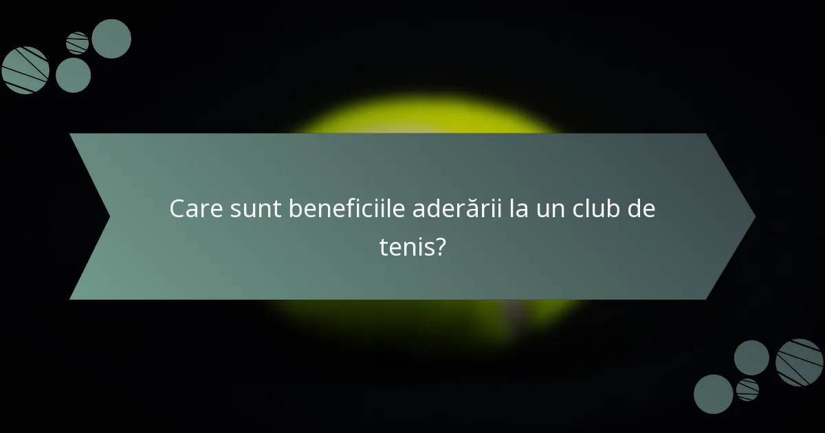 Care sunt beneficiile aderării la un club de tenis?