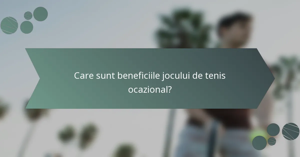 Care sunt beneficiile jocului de tenis ocazional?