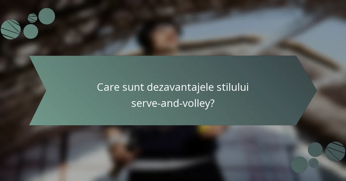Care sunt dezavantajele stilului serve-and-volley?