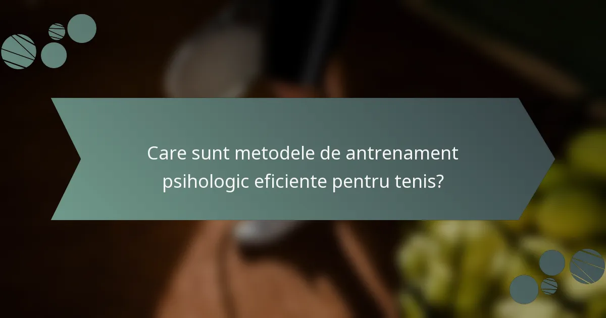Care sunt metodele de antrenament psihologic eficiente pentru tenis?