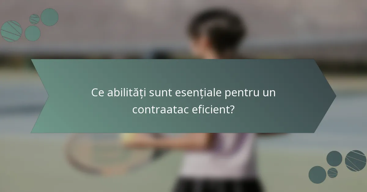 Ce abilități sunt esențiale pentru un contraatac eficient?