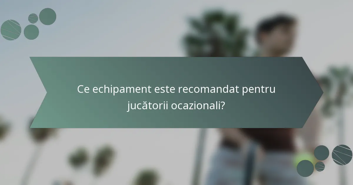 Ce echipament este recomandat pentru jucătorii ocazionali?
