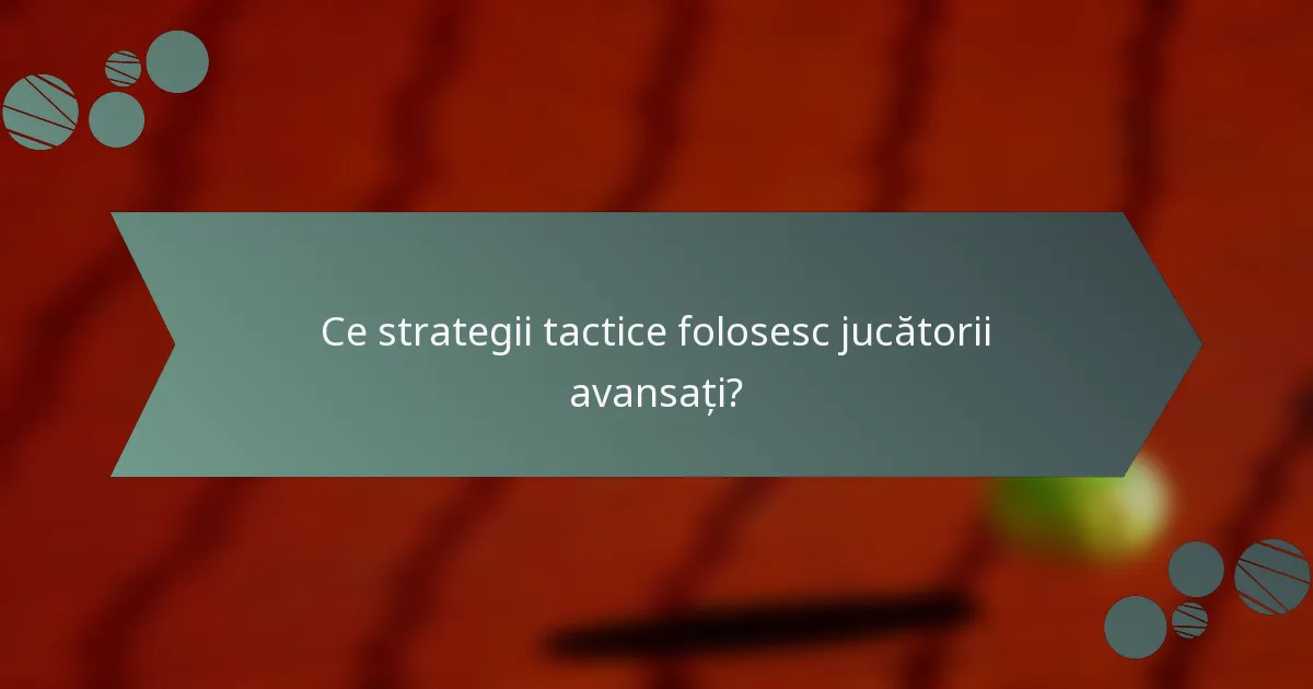 Ce strategii tactice folosesc jucătorii avansați?