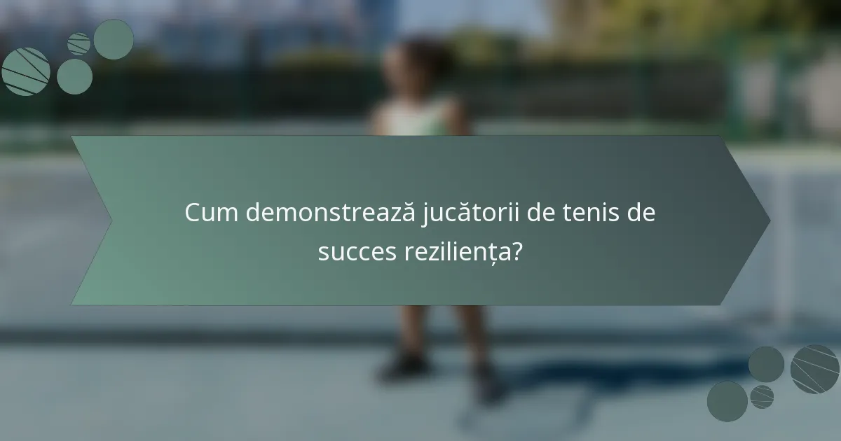 Cum demonstrează jucătorii de tenis de succes reziliența?