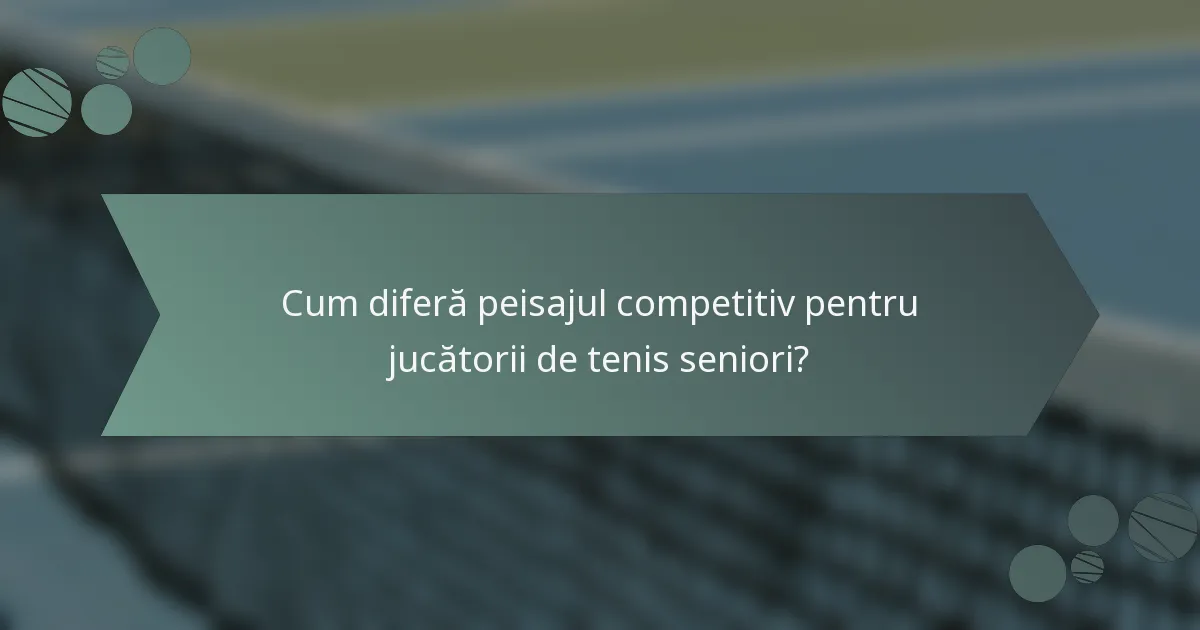 Cum diferă peisajul competitiv pentru jucătorii de tenis seniori?