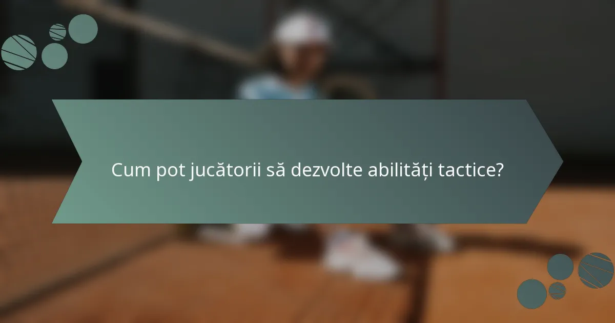 Cum pot jucătorii să dezvolte abilități tactice?