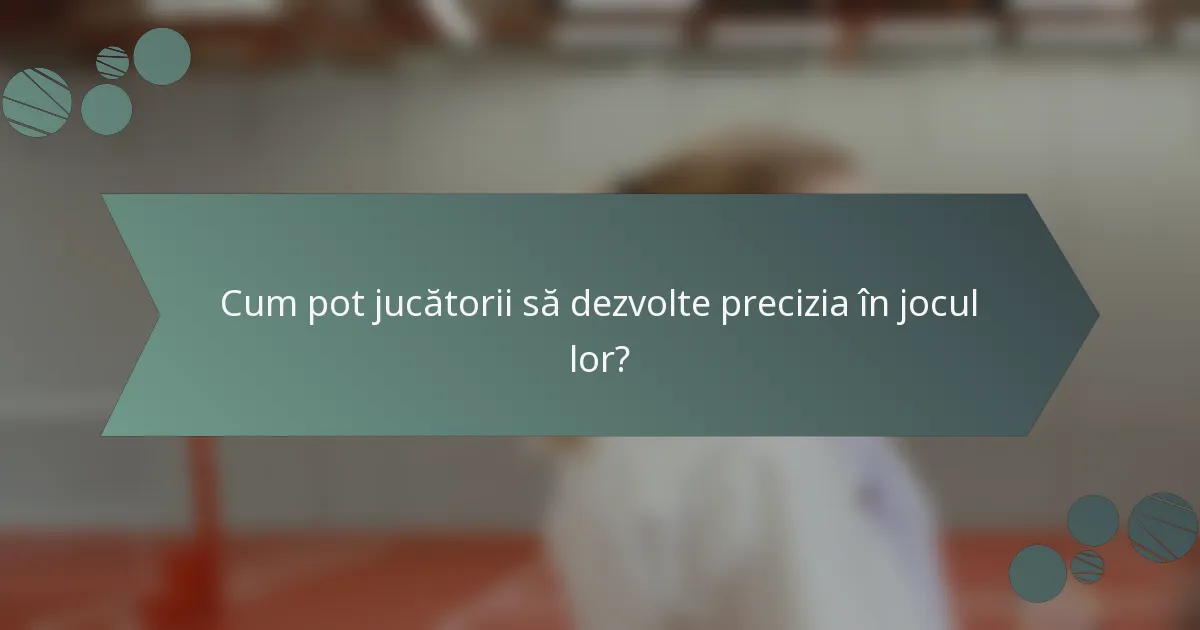 Cum pot jucătorii să dezvolte precizia în jocul lor?