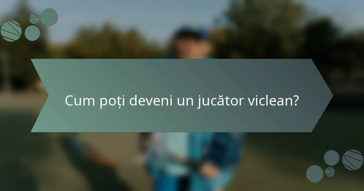 Cum poți deveni un jucător viclean?