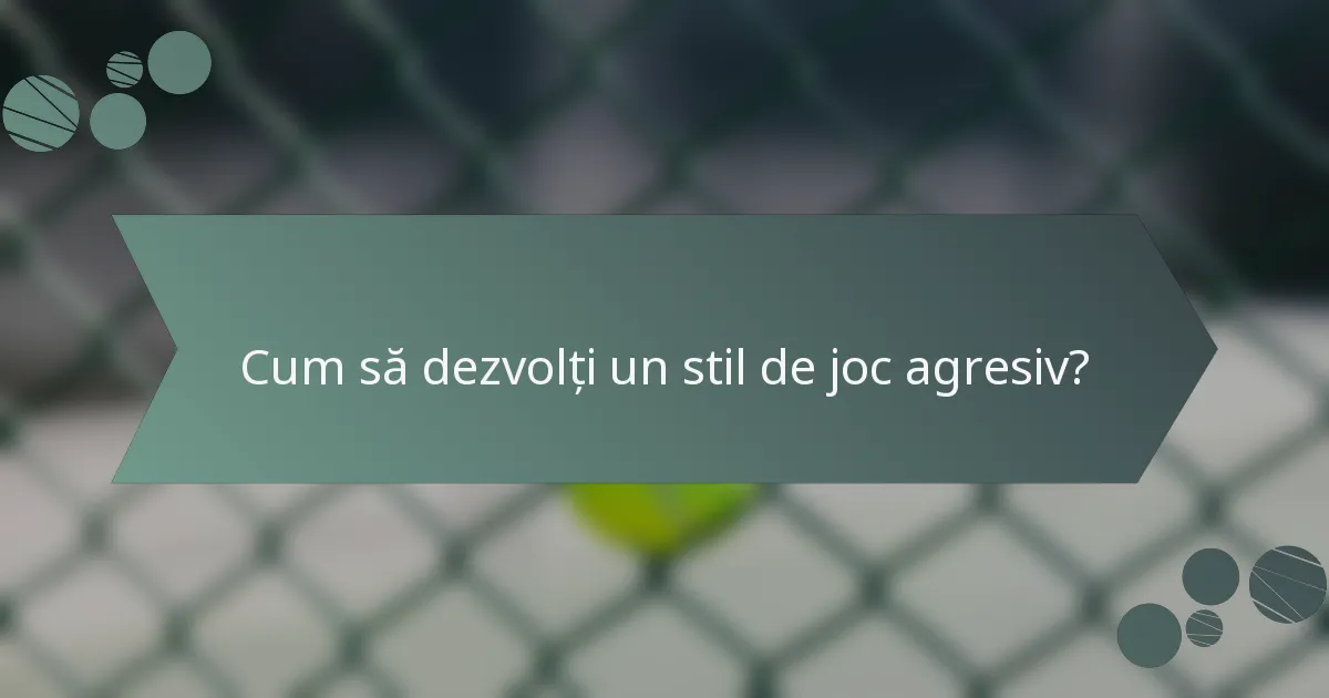 Cum să dezvolți un stil de joc agresiv?