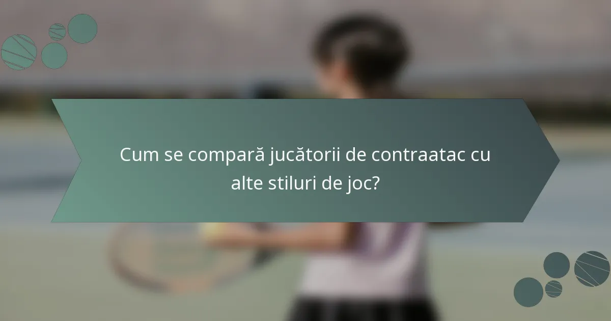 Cum se compară jucătorii de contraatac cu alte stiluri de joc?